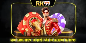 Slot Game Rr99 – Bí Quyết Săn Hũ Jackpot Tại RR99