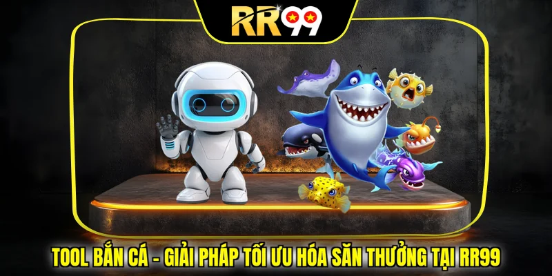 Tool Bắn Cá – Giải Pháp Tối Ưu Hóa Săn Thưởng Tại RR99